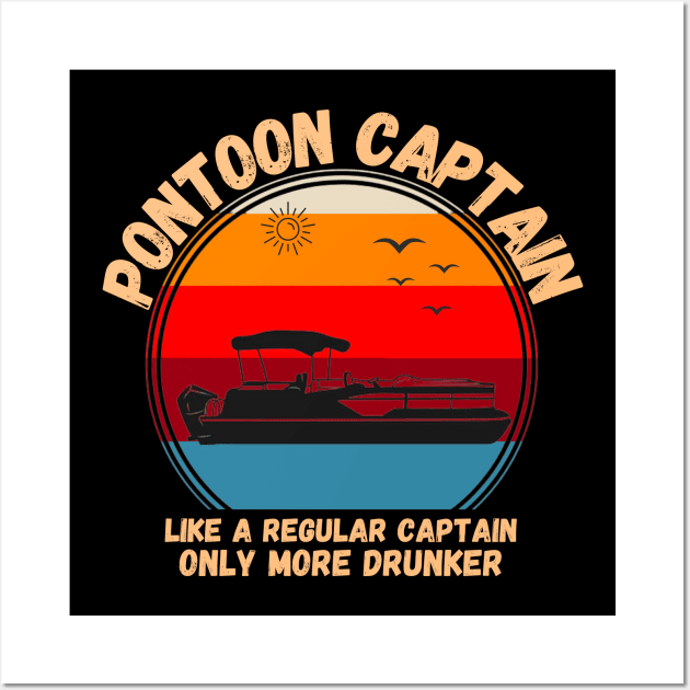 Pontoon Captain Like A regular Captain Only More Drunker Wall Art by JustBeSatisfied